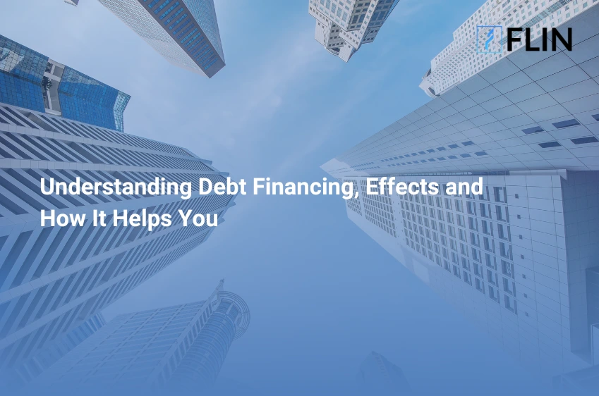 Understanding Debt Financing, Effects and How It Helps You