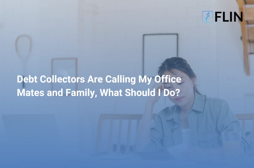 Debt Collectors Are Calling My Office Mates and Family, What Should I Do